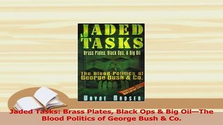 Download  Jaded Tasks Brass Plates Black Ops  Big OilThe Blood Politics of George Bush  Co PDF Online