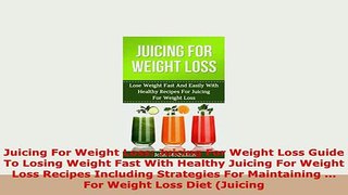 PDF  Juicing For Weight Loss Juicing For Weight Loss Guide To Losing Weight Fast With Healthy PDF Book Free