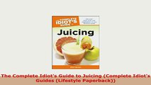 Download  The Complete Idiots Guide to Juicing Complete Idiots Guides Lifestyle Paperback Read Online