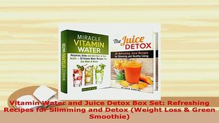 PDF  Vitamin Water and Juice Detox Box Set Refreshing Recipes for Slimming and Detox Weight Free Books