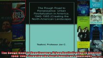 Read  The Rough Road to Renaissance Urban Revitalization in America 19401985 Creating the  Full EBook