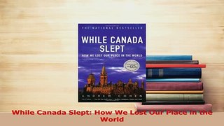 Read  While Canada Slept How We Lost Our Place in the World Ebook Free