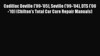 Download Cadillac Deville ('99-'05) Seville ('99-'04) DTS ('06-'10) (Chilton's Total Car Care