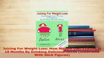 Download  Juicing For Weight Loss How Maggie Lost 175 Lbs in 18 Months By Drinking Delicious Juices Ebook