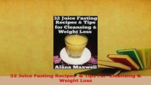 Download  32 Juice Fasting Recipes   Tips For  Cleansing  Weight Loss PDF Book Free