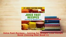 PDF  Juice Fast Recipes  Juicing for Weight Loss Recipe Book Juicing Diet Book 1 Read Full Ebook