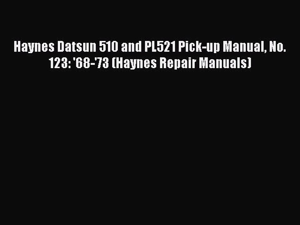 Download Haynes Datsun 510 and PL521 Pick-up Manual No. 123: '68-'73 (Haynes Repair Manuals)