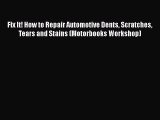 Read Fix It! How to Repair Automotive Dents Scratches Tears and Stains (Motorbooks Workshop)