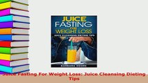 PDF  Juice Fasting For Weight Loss Juice Cleansing Dieting Tips Ebook