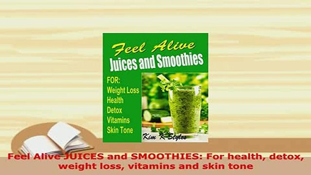 PDF Feel Alive JUICES and SMOOTHIES For health detox weight loss vitamins and skin tone Free Books