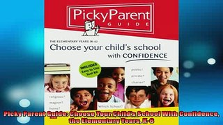 EBOOK ONLINE  Picky Parent Guide Choose Your Childs School With Confidence the Elementary Years K6  FREE BOOOK ONLINE