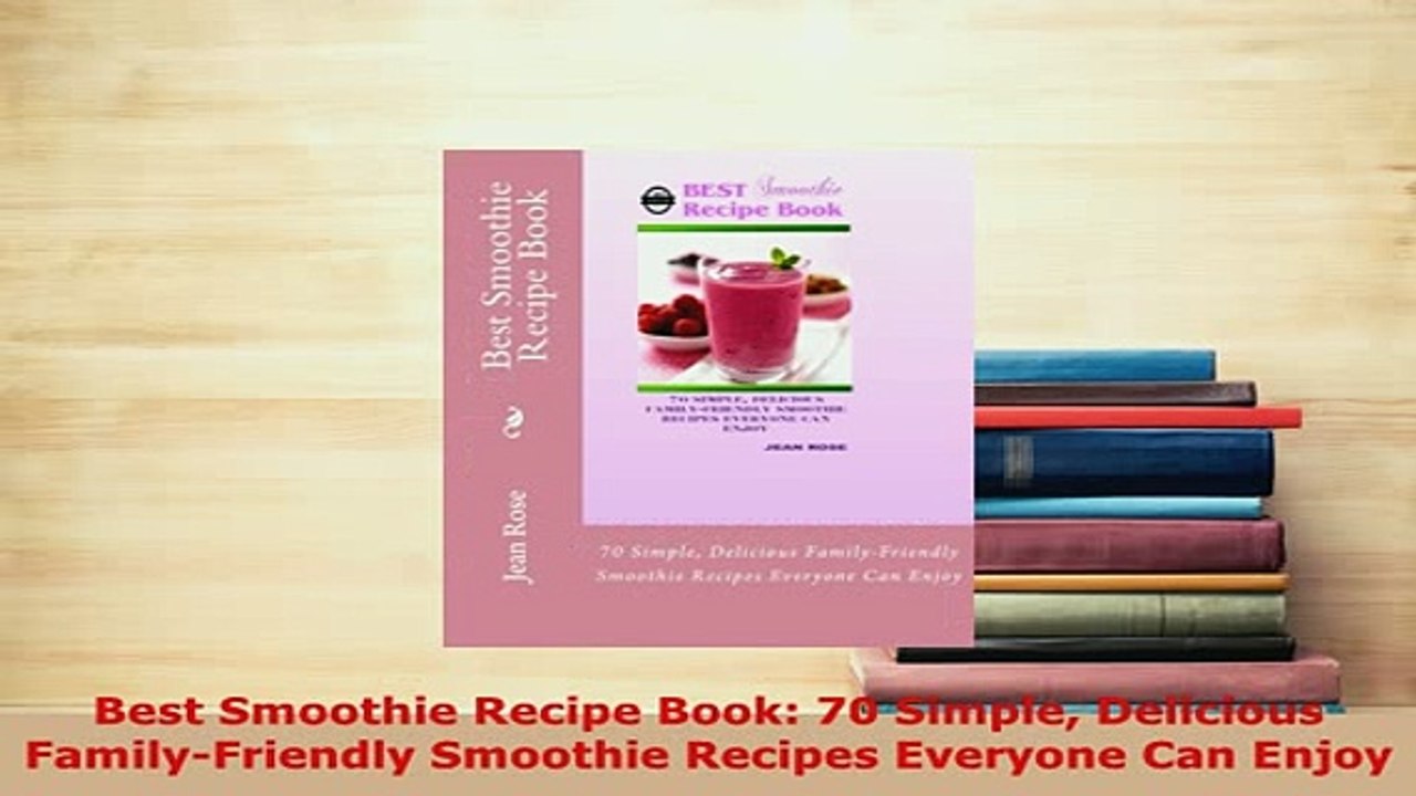 PDF  Best Smoothie Recipe Book 70 Simple Delicious FamilyFriendly Smoothie Recipes Everyone Ebook