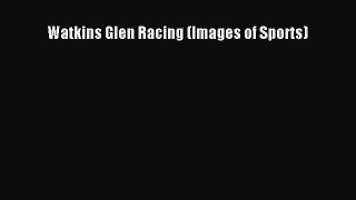 Read Watkins Glen Racing (Images of Sports) Ebook Free