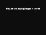 Read Watkins Glen Racing (Images of Sports) Ebook Free