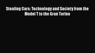 Read Stealing Cars: Technology and Society from the Model T to the Gran Torino Ebook Free