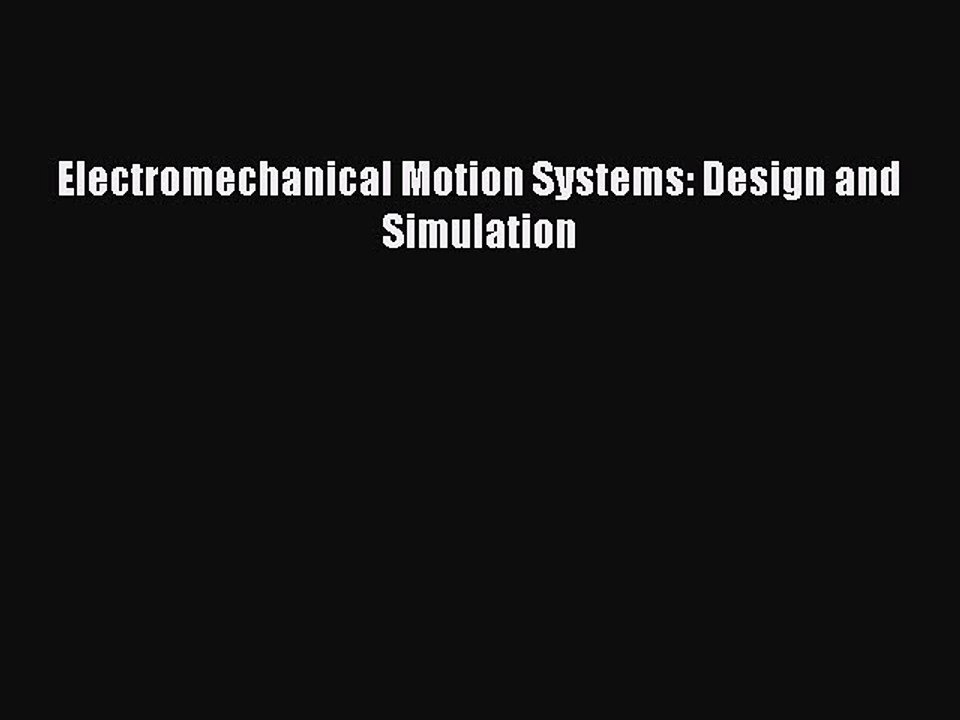 Download Electromechanical Motion Systems: Design and Simulation PDF Online