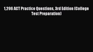 Download 1296 ACT Practice Questions 3rd Edition (College Test Preparation) PDF Free