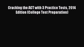 Read Cracking the ACT with 3 Practice Tests 2014 Edition (College Test Preparation) Ebook Free
