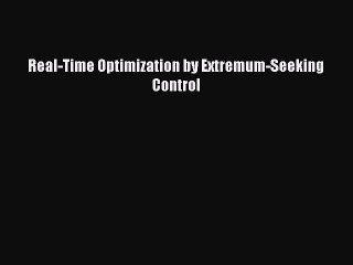 Download Real-Time Optimization by Extremum-Seeking Control PDF Online