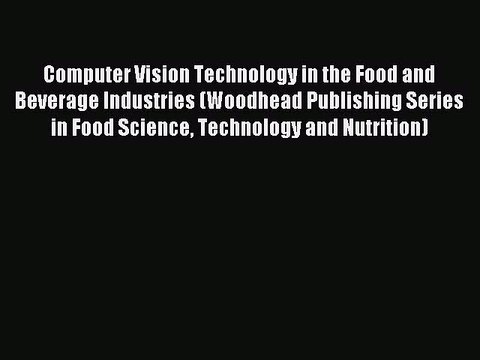 Read Computer Vision Technology in the Food and Beverage Industries (Woodhead Publishing Series