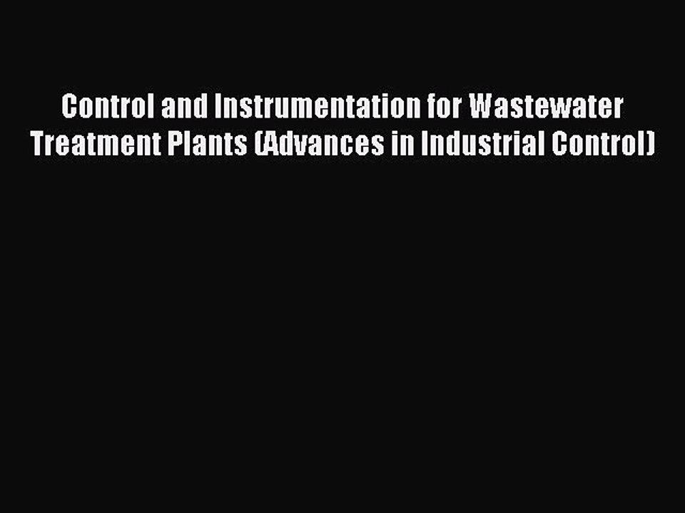 Download Control and Instrumentation for Wastewater Treatment Plants (Advances in Industrial