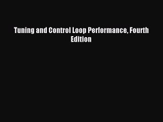 Read Tuning and Control Loop Performance Fourth Edition PDF Online