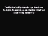 Read The Mechanical Systems Design Handbook: Modeling Measurement and Control (Electrical Engineering