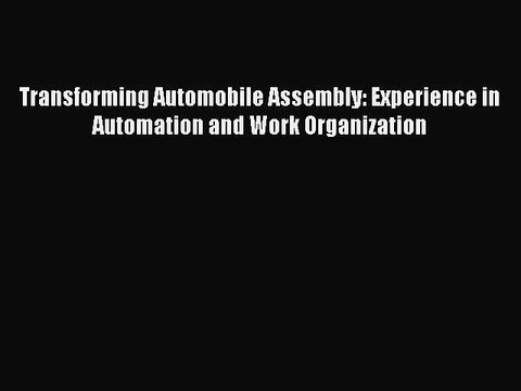 Read Transforming Automobile Assembly: Experience in Automation and Work Organization PDF Online