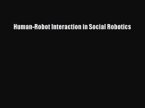 Download Human-Robot Interaction in Social Robotics Ebook Free