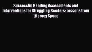 READ book Successful Reading Assessments and Interventions for Struggling Readers: Lessons