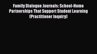 Free [PDF] Downlaod Family Dialogue Journals: School-Home Partnerships That Support Student