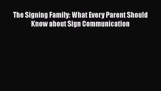 READ book The Signing Family: What Every Parent Should Know about Sign Communication READ