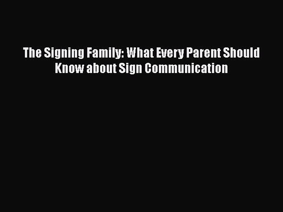 READ book The Signing Family: What Every Parent Should Know about Sign Communication READ