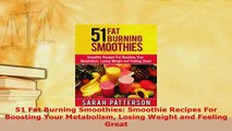 Download  51 Fat Burning Smoothies Smoothie Recipes For Boosting Your Metabolism Losing Weight and Read Full Ebook