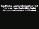 Download Speed Reading: Learn How to Read and Understand Faster in Just 2 hours (Reading Skills