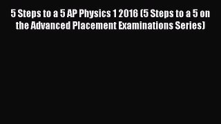 Read 5 Steps to a 5 AP Physics 1 2016 (5 Steps to a 5 on the Advanced Placement Examinations