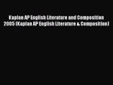 Read Kaplan AP English Literature and Composition 2005 (Kaplan AP English Literature & Composition)