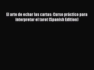 Read El arte de echar las cartas: Curso práctico para interpretar el tarot (Spanish Edition)