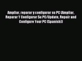 Read Ampliar reparar y configurar su PC (Ampliar Reparar Y Configurar Su PC/Update Repair and