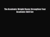 Read The Academic Weight Room: Strengthen Your Academic Skill Set Ebook Free