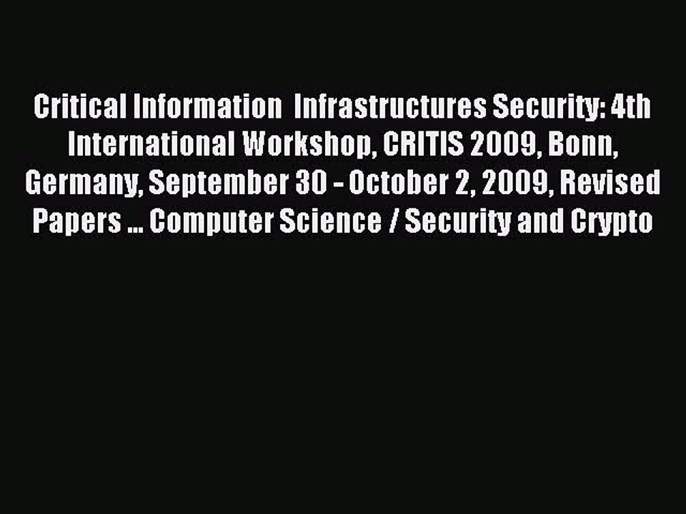 Read Critical Information  Infrastructures Security: 4th International Workshop CRITIS 2009