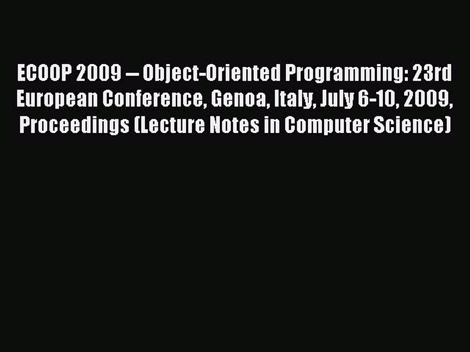 Read ECOOP 2009 -- Object-Oriented Programming: 23rd European Conference Genoa Italy July 6-10