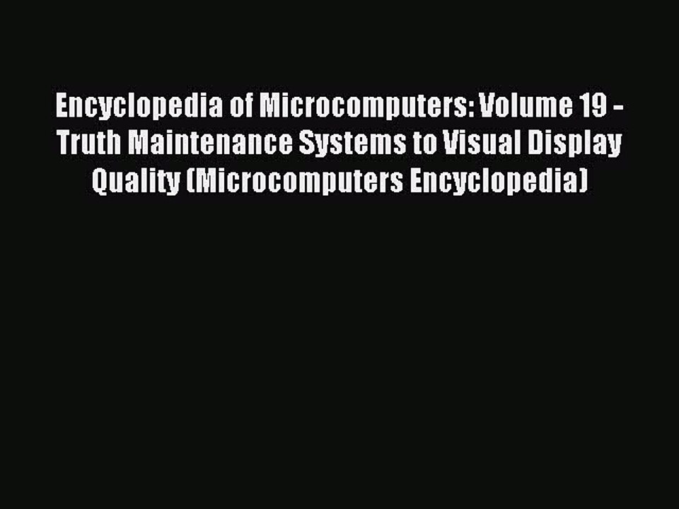 Read Encyclopedia of Microcomputers: Volume 19 - Truth Maintenance Systems to Visual Display