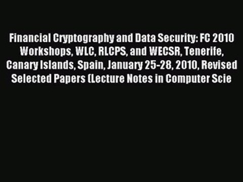 Read Financial Cryptography and Data Security: FC 2010 Workshops WLC RLCPS and WECSR Tenerife