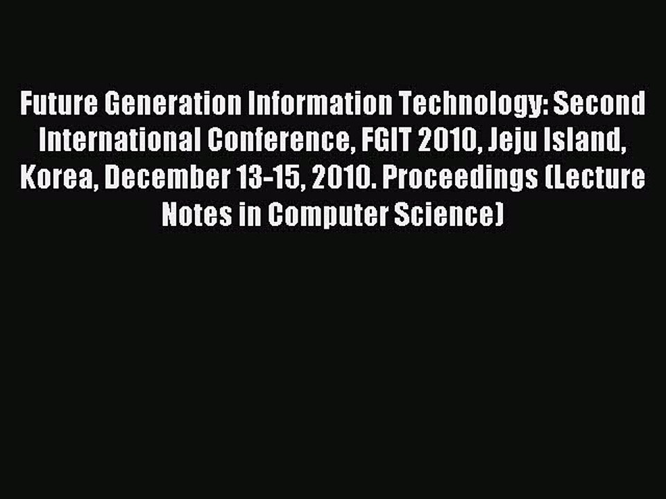 Download Future Generation Information Technology: Second International Conference FGIT 2010