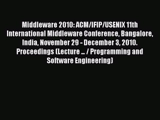 Read Middleware 2010: ACM/IFIP/USENIX 11th International Middleware Conference Bangalore India