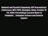 Read Network and Parallel Computing: IFIP International Conference NPC 2008 Shanghai China