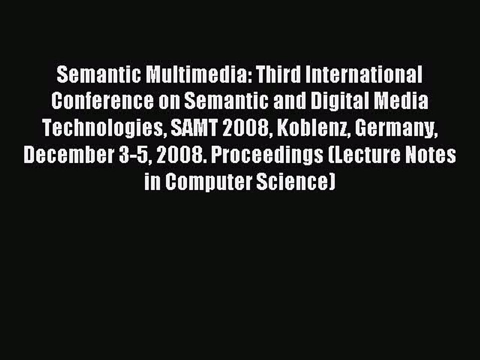 Read Semantic Multimedia: Third International Conference on Semantic and Digital Media Technologies