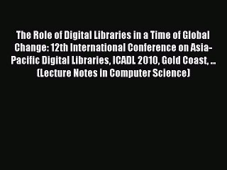 Read The Role of Digital Libraries in a Time of Global Change: 12th International Conference