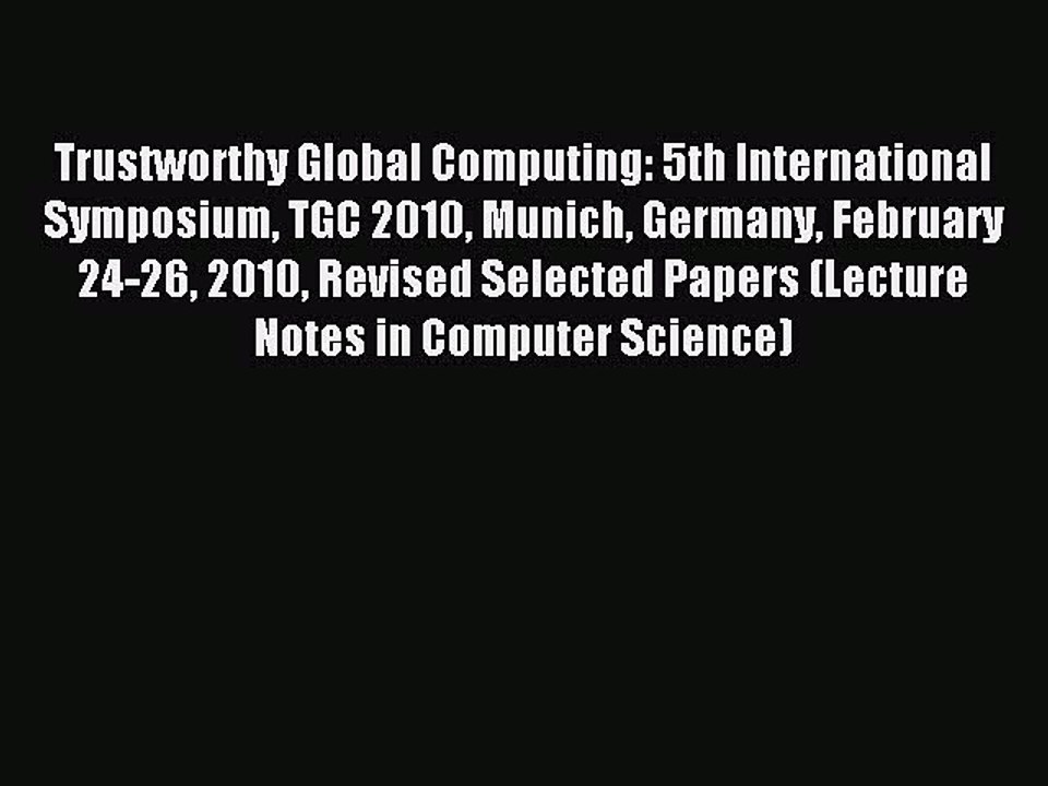 Read Trustworthy Global Computing: 5th International Symposium TGC 2010 Munich Germany February